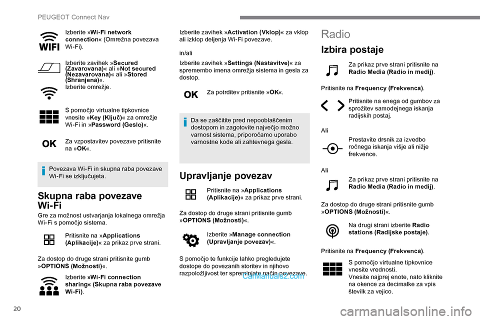 Peugeot Expert 2019 Priročnik za lastnika (in Slovenian) 20
Izberite »Wi- Fi network
connection «
(Omrežna povezava
W
i-Fi).
Izberite zavihek » Secured
(Zavarovana) « ali »Not secured
(Nezavarovana) « ali »Stored
(Shranjena) «.
Izberite
Peugeot Expert 2019 Priročnik za lastnika (in Slovenian) 20
Izberite »Wi- Fi network
connection «
(Omrežna povezava
W
i-Fi).
Izberite zavihek » Secured
(Zavarovana) « ali »Not secured
(Nezavarovana) « ali »Stored
(Shranjena) «.
Izberite