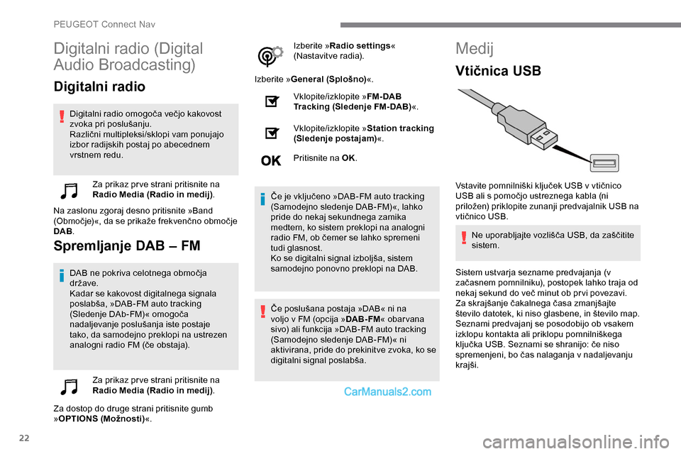 Peugeot Expert 2019 Priročnik za lastnika (in Slovenian) 22
Digitalni radio (Digital
Au
dio
B
roadcasting)
Digitalni radio
Digitalni radio omogoča večjo kakovost z
voka pri poslušanju.
Različni
multipleksi/sklopi vam ponujajo
i
zbor radi Peugeot Expert 2019 Priročnik za lastnika (in Slovenian) 22
Digitalni radio (Digital
Au
dio
B
roadcasting)
Digitalni radio
Digitalni radio omogoča večjo kakovost z
voka pri poslušanju.
Različni
multipleksi/sklopi vam ponujajo
i
zbor radi