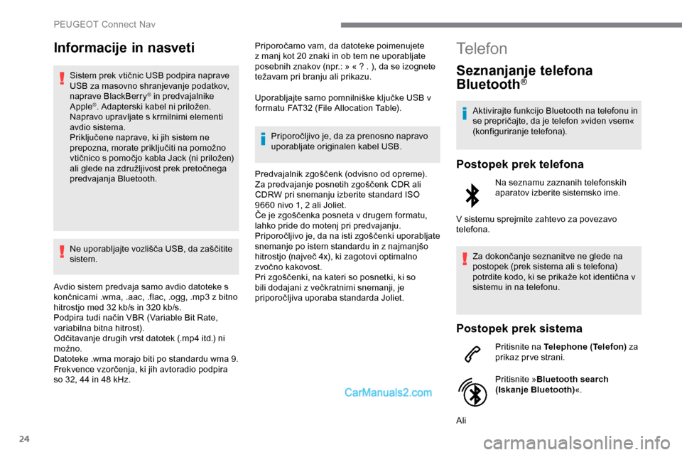 Peugeot Expert 2019 Priročnik za lastnika (in Slovenian) 24
Informacije in nasveti
Sistem prek vtičnic USB podpira naprave USB za masovno shranjevanje podatkov,
naprave BlackBerry
® in predvajalnike
Apple®. Adapterski kabel ni priložen.
N
apravo uprav Peugeot Expert 2019 Priročnik za lastnika (in Slovenian) 24
Informacije in nasveti
Sistem prek vtičnic USB podpira naprave USB za masovno shranjevanje podatkov,
naprave BlackBerry
® in predvajalnike
Apple®. Adapterski kabel ni priložen.
N
apravo uprav