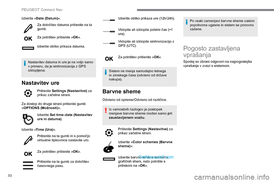 Peugeot Expert 2019 Priročnik za lastnika (in Slovenian) 30
Izberite »Date (Datum) «.
Za določitev datuma pritisnite na ta
gu
mb.
Za potrditev pritisnite » OK«.
Izberite obliko prikaza datuma.
Nastavitev datuma in ure je na voljo samo
v p Peugeot Expert 2019 Priročnik za lastnika (in Slovenian) 30
Izberite »Date (Datum) «.
Za določitev datuma pritisnite na ta
gu
mb.
Za potrditev pritisnite » OK«.
Izberite obliko prikaza datuma.
Nastavitev datuma in ure je na voljo samo
v p