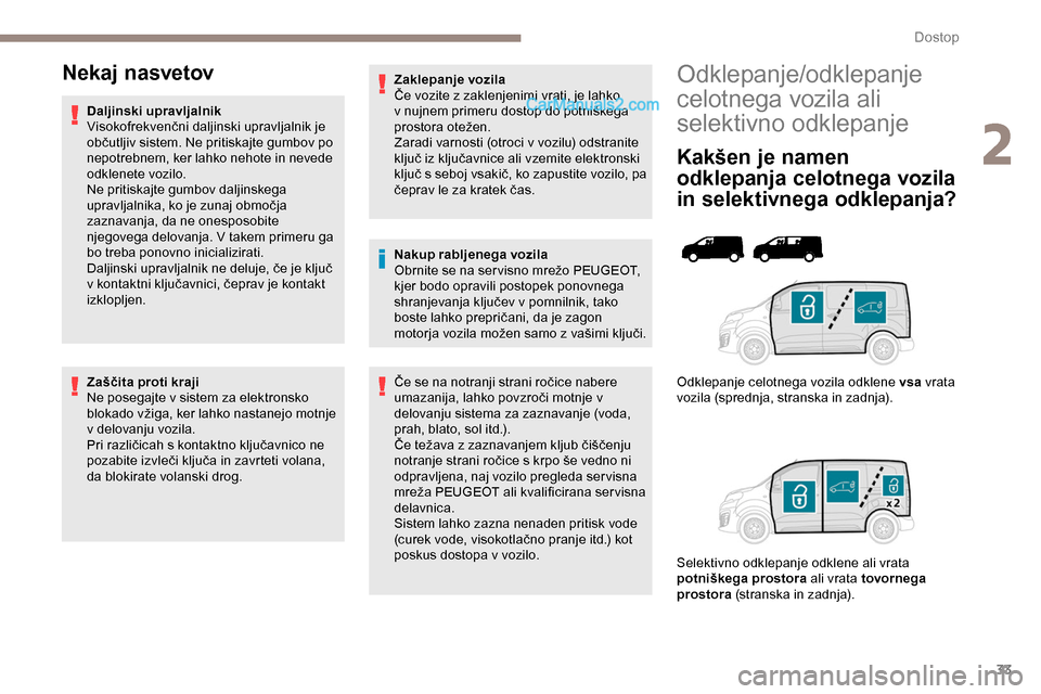 Peugeot Expert 2019 Priročnik za lastnika (in Slovenian) 33
Odklepanje/odklepanje
celotnega vozila ali
selektivno odklepanje
Kakšen je namen
odklepanja celotnega vozila
in selektivnega odklepanja?
Odklepanje celotnega vozila odklene vsa vrata
vozila Peugeot Expert 2019 Priročnik za lastnika (in Slovenian) 33
Odklepanje/odklepanje
celotnega vozila ali
selektivno odklepanje
Kakšen je namen
odklepanja celotnega vozila
in selektivnega odklepanja?
Odklepanje celotnega vozila odklene vsa vrata
vozila