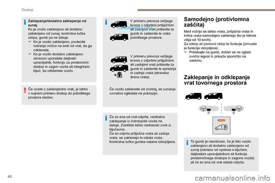 Peugeot Expert 2019 Priročnik za lastnika (in Slovenian) 42
Zaklepanje in odklepanje
vrat tovornega prostora
Ta gumb je neodziven, če je bilo vozilo zaklenjeno ali dodatno zaklenjeno od
zunaj
(odvisno od opreme s ključem,
d
aljinskim upravl Peugeot Expert 2019 Priročnik za lastnika (in Slovenian) 42
Zaklepanje in odklepanje
vrat tovornega prostora
Ta gumb je neodziven, če je bilo vozilo zaklenjeno ali dodatno zaklenjeno od
zunaj
(odvisno od opreme s ključem,
d
aljinskim upravl