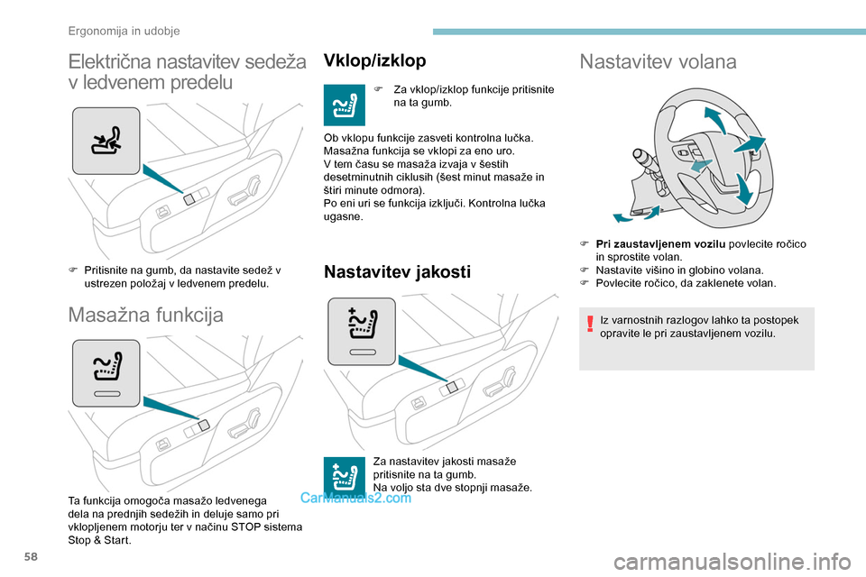 Peugeot Expert 2019  Priročnik za lastnika (in Slovenian) 58
Električna	nastavitev	sedeža	
v
 ledvenem predelu
F	 Pritisnite	na	gumb,	da	nastavite	sedež	v	u
strezen 	 položaj 	 v 	 ledvenem 	 predelu.
Masažna	funkcija
Ta	funkcija	omogoča	masažo	ledven