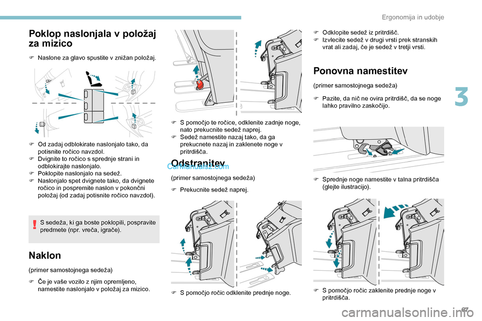 Peugeot Expert 2019  Priročnik za lastnika (in Slovenian) 67
Poklop naslonjala v položaj 
za mizico
F	 Naslone	za	glavo	spustite	v	znižan	položaj.
F  
O
 d zadaj odblokirate naslonjalo tako, da 
potisnite
	 ročico 	 navzdol.
F	 Dvignite
	 to 	 ročico 	 