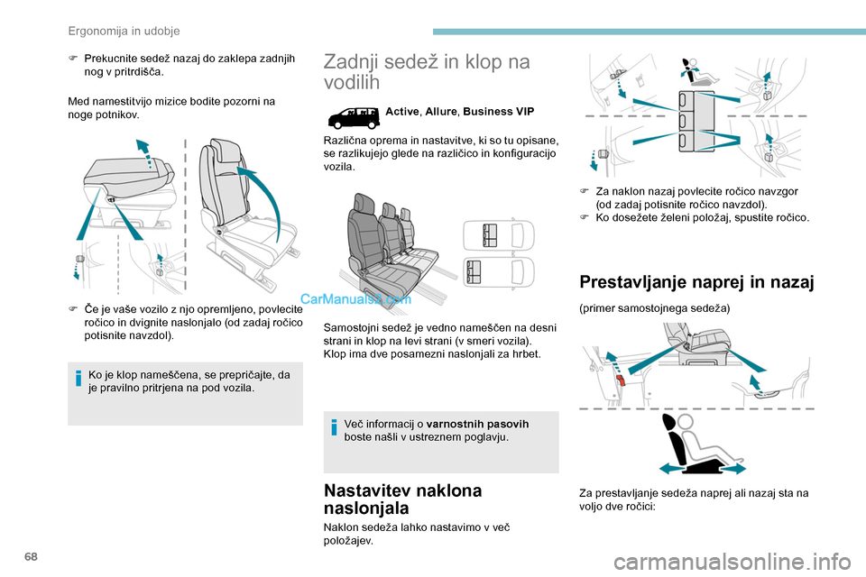Peugeot Expert 2019  Priročnik za lastnika (in Slovenian) 68
F	 Prekucnite	sedež	nazaj	do	zaklepa	zadnjih	nog 	 v 	 pritrdišča.
Med namestitvijo mizice bodite pozorni na 
noge potnikov.
F	 Če
	
j
 e 	
v
 aše 	
v
 ozilo 	
z
 	
n
 jo 	
o
 premljeno, 	
p
 