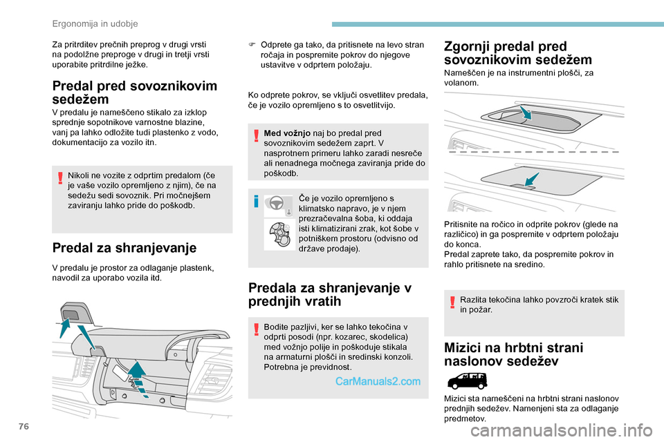 Peugeot Expert 2019  Priročnik za lastnika (in Slovenian) 76
Za	pritrditev	prečnih	preprog	v	drugi	vrsti	na 	 podolžne 	 preproge 	 v 	 drugi 	 in 	 tretji 	 vrsti 	
u

porabite 	 pritrdilne 	 ježke.
Predal pred sovoznikovim 
sedežem
V	predalu	je	nameš
