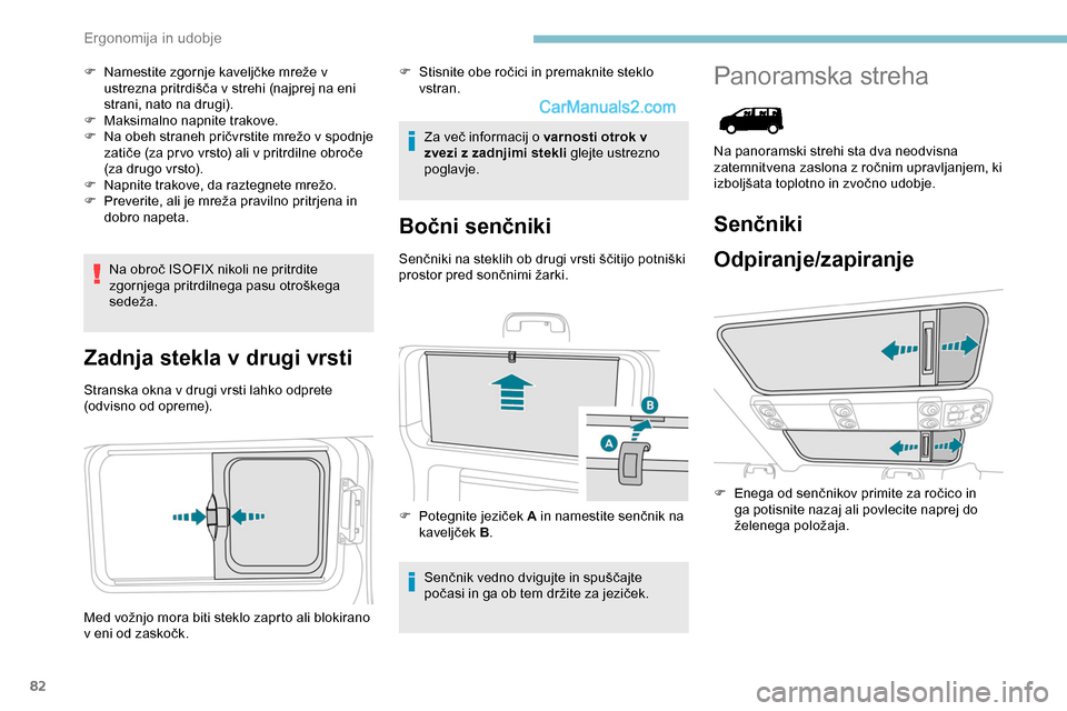 Peugeot Expert 2019  Priročnik za lastnika (in Slovenian) 82
F	 Namestite	zgornje	kaveljčke	mreže	v	ustrezna 	 pritrdišča 	 v 	 strehi 	 (najprej 	 na 	 eni 	
s

trani, 	 nato 	 na 	 drugi).
F
 
M
 aksimalno napnite trakove.
F	 Na
	 obeh 	 straneh 	 pri