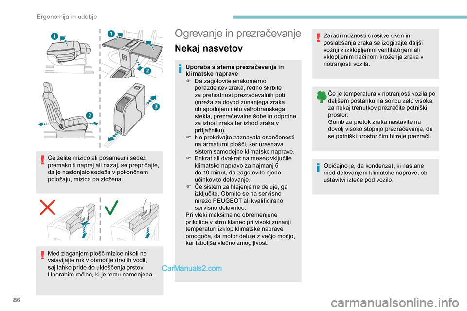 Peugeot Expert 2019  Priročnik za lastnika (in Slovenian) 86
Če	želite	mizico	ali	posamezni	sedež	premakniti 	 naprej 	 ali 	 nazaj, 	 se 	 prepričajte, 	
d

a 	 je 	 naslonjalo 	 sedeža 	 v 	 pokončnem 	
p

oložaju,
	m
 izica
	pa	zl
 ožena.
Med
	 zl