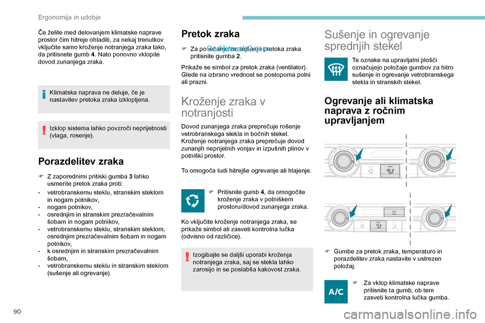 Peugeot Expert 2019  Priročnik za lastnika (in Slovenian) 90
Če	želite	med	delovanjem	klimatske	naprave	prostor 	 čim 	 hitreje 	 ohladiti, 	 za 	 nekaj 	 trenutkov 	
v

ključite 	 samo 	 kroženje 	 notranjega 	 zraka 	 tako, 	
d

a pritisnete gumb 4 . 