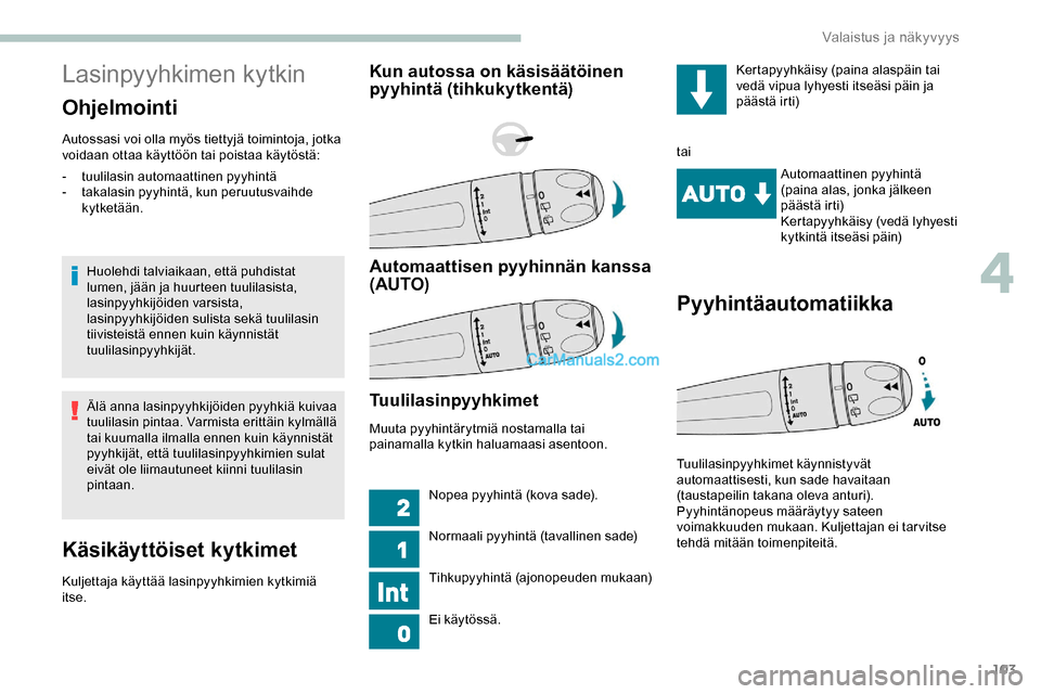 Peugeot Expert 2019 Omistajan käsikirja (in Finnish) 103
Lasinpyyhkimen kytkin
Ohjelmointi
Autossasi voi olla myös tiettyjä toimintoja, jotka
voidaan ottaa käyttöön tai poistaa käytöstä:Huolehdi talviaikaan, että puhdistat
lumen, jään ja hu Peugeot Expert 2019 Omistajan käsikirja (in Finnish) 103
Lasinpyyhkimen kytkin
Ohjelmointi
Autossasi voi olla myös tiettyjä toimintoja, jotka
voidaan ottaa käyttöön tai poistaa käytöstä:Huolehdi talviaikaan, että puhdistat
lumen, jään ja hu