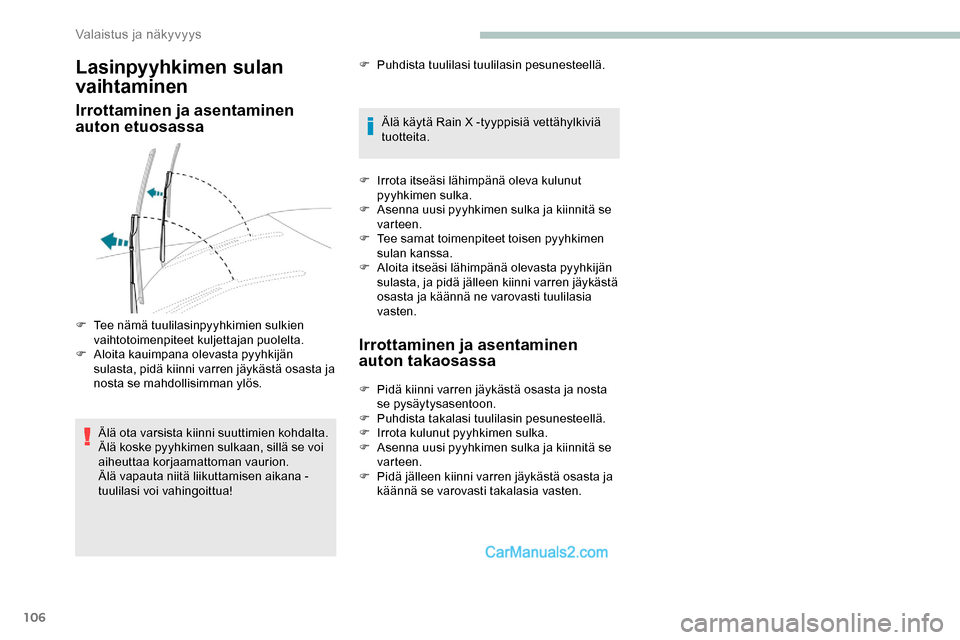 Peugeot Expert 2019 Omistajan käsikirja (in Finnish) 106
Lasinpyyhkimen sulan
vaihtaminen
Irrottaminen ja asentaminen
auton etuosassa
Älä ota varsista kiinni suuttimien kohdalta.
Älä koske pyyhkimen sulkaan, sillä se voi
aiheuttaa korjaamattoman Peugeot Expert 2019 Omistajan käsikirja (in Finnish) 106
Lasinpyyhkimen sulan
vaihtaminen
Irrottaminen ja asentaminen
auton etuosassa
Älä ota varsista kiinni suuttimien kohdalta.
Älä koske pyyhkimen sulkaan, sillä se voi
aiheuttaa korjaamattoman