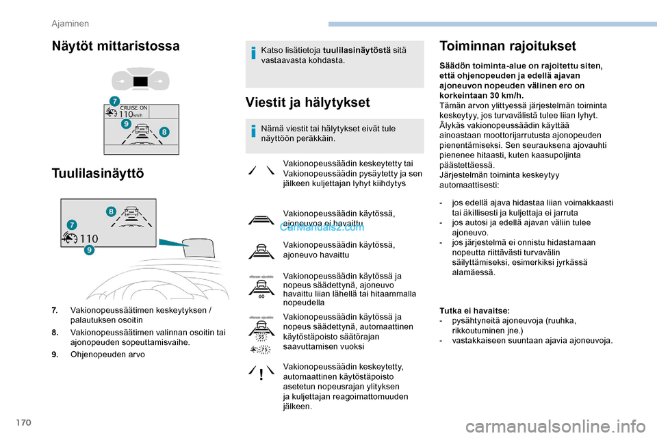Peugeot Expert 2019 Omistajan käsikirja (in Finnish) 170
Katso lisätietoja tuulilasinäytöstä sitä
vastaavasta kohdasta.
Viestit ja hälytykset
Nämä viestit tai hälytykset eivät tule
näyttöön peräkkäin.
Toiminnan rajoitukset
Vakionopeuss Peugeot Expert 2019 Omistajan käsikirja (in Finnish) 170
Katso lisätietoja tuulilasinäytöstä sitä
vastaavasta kohdasta.
Viestit ja hälytykset
Nämä viestit tai hälytykset eivät tule
näyttöön peräkkäin.
Toiminnan rajoitukset
Vakionopeuss