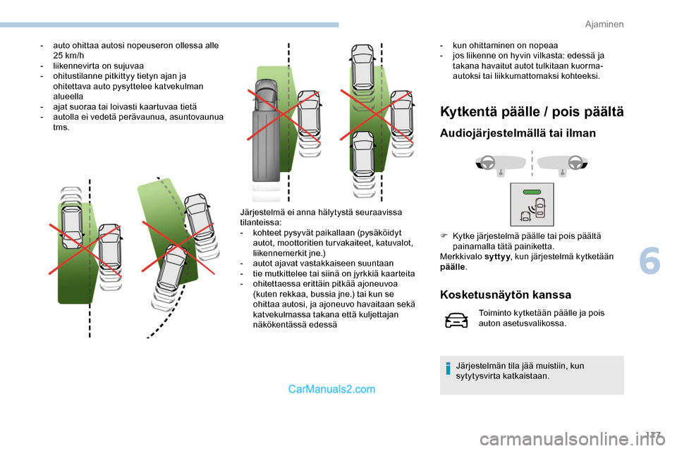 Peugeot Expert 2019 Omistajan käsikirja (in Finnish) 177
- auto ohittaa autosi nopeuseron ollessa alle 25 km/h
-
l
iikennevirta on sujuvaa
-
o
hitustilanne pitkittyy tietyn ajan ja
ohitettava auto pysyttelee katvekulman
alueella
-
a
jat suoraa Peugeot Expert 2019 Omistajan käsikirja (in Finnish) 177
- auto ohittaa autosi nopeuseron ollessa alle 25 km/h
-
l
iikennevirta on sujuvaa
-
o
hitustilanne pitkittyy tietyn ajan ja
ohitettava auto pysyttelee katvekulman
alueella
-
a
jat suoraa