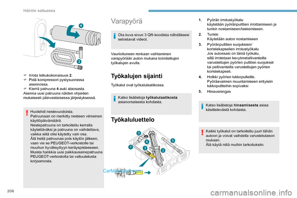 Peugeot Expert 2019 Omistajan käsikirja (in Finnish) 206
Huolehdi nestevuodoista.
Patruunaan on merkitty nesteen viimeinen
käyttöpäivämäärä.
Nestepatruuna on tarkoitettu kerralla
käytettäväksi ja patruuna on vaihdettava,
vaikka siitä olisi Peugeot Expert 2019 Omistajan käsikirja (in Finnish) 206
Huolehdi nestevuodoista.
Patruunaan on merkitty nesteen viimeinen
käyttöpäivämäärä.
Nestepatruuna on tarkoitettu kerralla
käytettäväksi ja patruuna on vaihdettava,
vaikka siitä olisi
