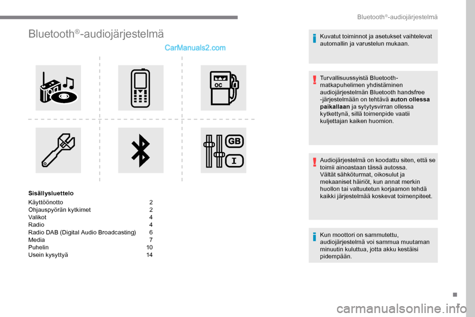 Peugeot Expert 2019  Omistajan käsikirja (in Finnish) 1
Bluetooth®-audiojärjestelmä
Sisällysluettelo
Käyttöönotto  
2
O

hjauspyörän kytkimet   
2
V

alikot   
4
R

adio   
4
R

adio DAB (Digital Audio Broadcasting)   
6
M

edia   
7
P

uhelin  