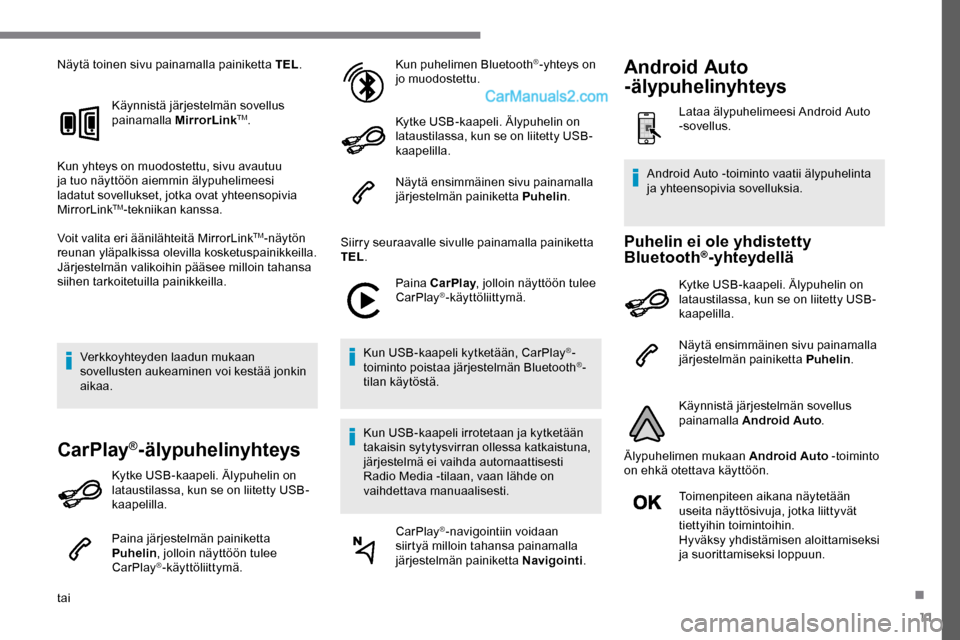 Peugeot Expert 2019 Omistajan käsikirja (in Finnish) 11
Näytä toinen sivu painamalla painiketta TEL.
Käynnistä järjestelmän sovellus
painamalla MirrorLink
TM.
Kun yhteys on muodostettu, sivu avautuu
ja tuo näyttöön aiemmin älypuhelimeesi
la Peugeot Expert 2019 Omistajan käsikirja (in Finnish) 11
Näytä toinen sivu painamalla painiketta TEL.
Käynnistä järjestelmän sovellus
painamalla MirrorLink
TM.
Kun yhteys on muodostettu, sivu avautuu
ja tuo näyttöön aiemmin älypuhelimeesi
la