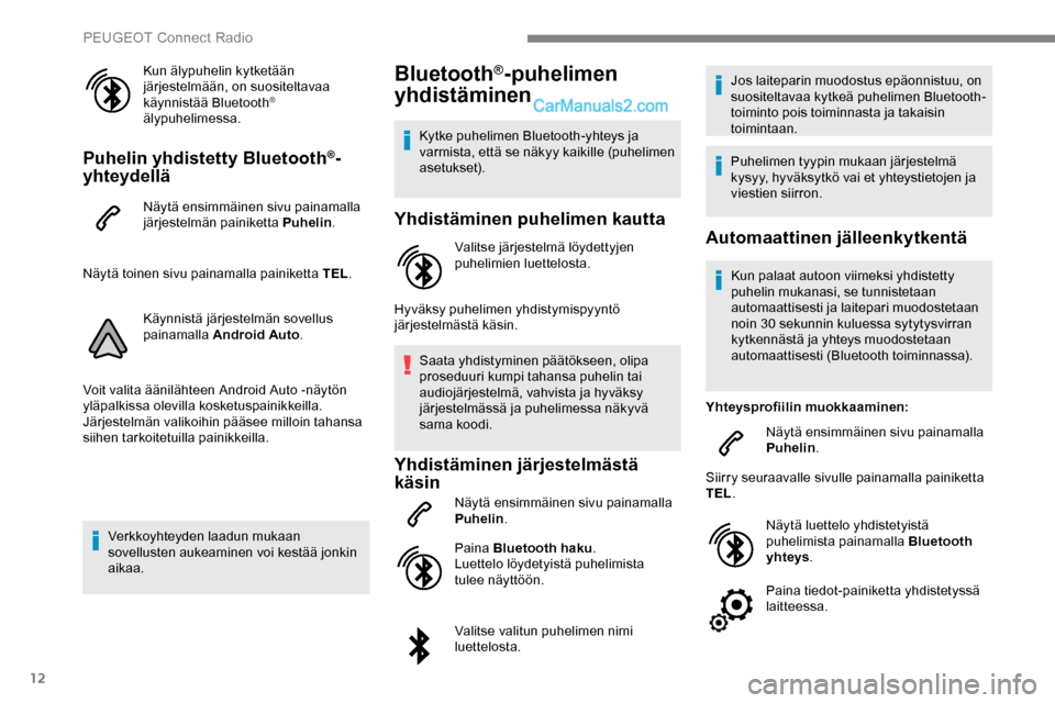 Peugeot Expert 2019 Omistajan käsikirja (in Finnish) 12
Kun älypuhelin kytketään
järjestelmään, on suositeltavaa
käynnistää Bluetooth
®
älypuhelimessa.
Puhelin yhdistetty Bluetooth®-
yhteydellä
Näytä ensimmäinen sivu painamalla
järj Peugeot Expert 2019 Omistajan käsikirja (in Finnish) 12
Kun älypuhelin kytketään
järjestelmään, on suositeltavaa
käynnistää Bluetooth
®
älypuhelimessa.
Puhelin yhdistetty Bluetooth®-
yhteydellä
Näytä ensimmäinen sivu painamalla
järj