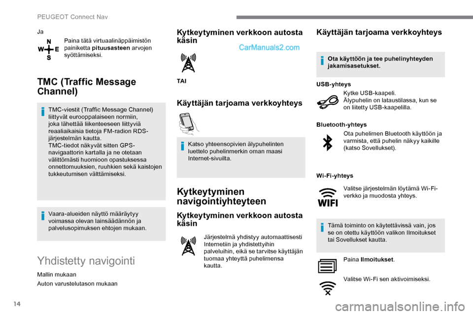 Peugeot Expert 2019 Omistajan käsikirja (in Finnish) 14
JaPaina tätä virtuaalinäppäimistön
painiketta pituusasteen ar vojen
syöttämiseksi.
TMC (Traffic Message
Channel)
TMC-viestit (Traffic Message Channel)
liittyvät eurooppalaiseen normiin Peugeot Expert 2019 Omistajan käsikirja (in Finnish) 14
JaPaina tätä virtuaalinäppäimistön
painiketta pituusasteen ar vojen
syöttämiseksi.
TMC (Traffic Message
Channel)
TMC-viestit (Traffic Message Channel)
liittyvät eurooppalaiseen normiin