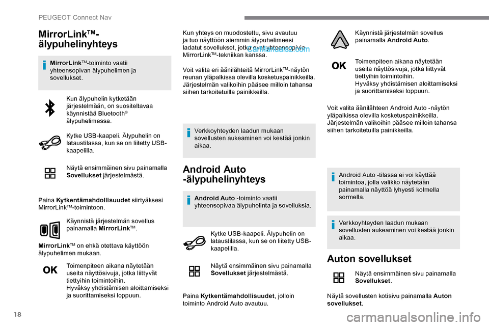 Peugeot Expert 2019 Omistajan käsikirja (in Finnish) 18
MirrorLinkTM-
älypuhelinyhteys
MirrorLinkTM-toiminto vaatii
yhteensopivan älypuhelimen ja
sovellukset.
Näytä ensimmäinen sivu painamalla
Sovellukset järjestelmästä.
Paina Kytkentämahdo Peugeot Expert 2019 Omistajan käsikirja (in Finnish) 18
MirrorLinkTM-
älypuhelinyhteys
MirrorLinkTM-toiminto vaatii
yhteensopivan älypuhelimen ja
sovellukset.
Näytä ensimmäinen sivu painamalla
Sovellukset järjestelmästä.
Paina Kytkentämahdo