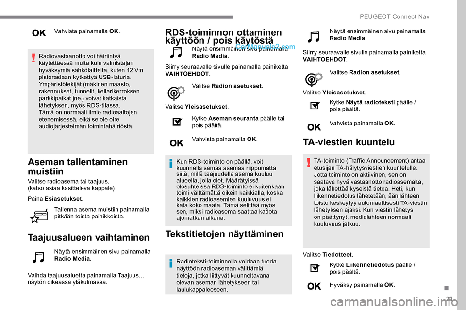 Peugeot Expert 2019 Omistajan käsikirja (in Finnish) 21
Vahvista painamalla OK.
Radiovastaanotto voi häiriintyä
käytettäessä muita kuin valmistajan
hyväksymiä sähkölaitteita, kuten 12 V:n
pistorasiaan kytkettyä USB-laturia.
Ympäristötekij Peugeot Expert 2019 Omistajan käsikirja (in Finnish) 21
Vahvista painamalla OK.
Radiovastaanotto voi häiriintyä
käytettäessä muita kuin valmistajan
hyväksymiä sähkölaitteita, kuten 12 V:n
pistorasiaan kytkettyä USB-laturia.
Ympäristötekij