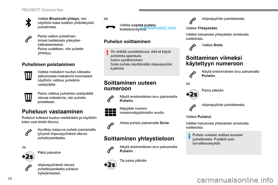 Peugeot Expert 2019 Omistajan käsikirja (in Finnish) 26
Valitse Bluetooth-yhteys, niin
näyttöön tulee luettelo yhdistetyistä
puhelimista.
Paina valitun puhelimen
nimeä luettelosta yhteyden
katkaisemiseksi.
Paina uudelleen, niin puhelin
yhdisty Peugeot Expert 2019 Omistajan käsikirja (in Finnish) 26
Valitse Bluetooth-yhteys, niin
näyttöön tulee luettelo yhdistetyistä
puhelimista.
Paina valitun puhelimen
nimeä luettelosta yhteyden
katkaisemiseksi.
Paina uudelleen, niin puhelin
yhdisty