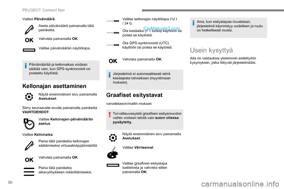 Peugeot Expert 2019 Omistajan käsikirja (in Finnish) 30
Valitse Päivämäärä.
Aseta päivämäärä painamalla tätä
painiketta.
Vahvista painamalla OK.
Valitse päivämäärän näyttötapa.
Päivämäärää ja kellonaikaa voidaan
säätää vai Peugeot Expert 2019 Omistajan käsikirja (in Finnish) 30
Valitse Päivämäärä.
Aseta päivämäärä painamalla tätä
painiketta.
Vahvista painamalla OK.
Valitse päivämäärän näyttötapa.
Päivämäärää ja kellonaikaa voidaan
säätää vai