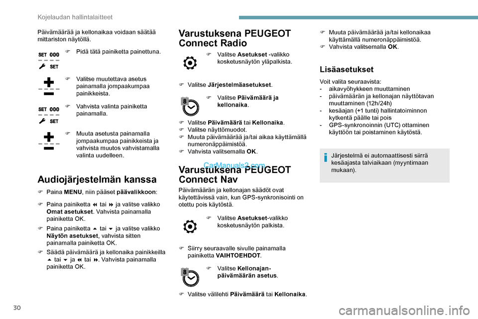 Peugeot Expert 2019 Omistajan käsikirja (in Finnish) 30
Päivämäärää ja kellonaikaa voidaan säätää
mittariston näytöllä.F
P
idä tätä painiketta painettuna.
F
V
alitse muutettava asetus
painamalla jompaakumpaa
painikkeista.
F
V
Peugeot Expert 2019 Omistajan käsikirja (in Finnish) 30
Päivämäärää ja kellonaikaa voidaan säätää
mittariston näytöllä.F
P
idä tätä painiketta painettuna.
F
V
alitse muutettava asetus
painamalla jompaakumpaa
painikkeista.
F
V