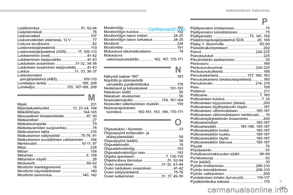 Peugeot Expert 2019  Omistajan käsikirja (in Finnish) 235
Moottoriöljy ...................................................19 2
Moottoriöljyn kulutus  ..................................... 192
Moottoriöljyn tason mittari
 

........................24-2