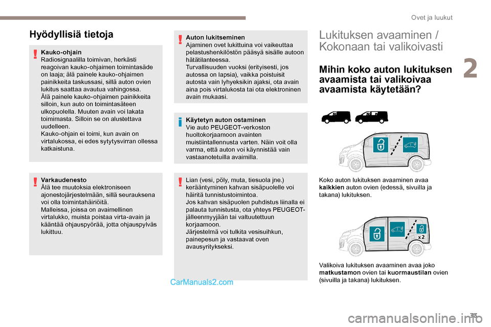 Peugeot Expert 2019 Omistajan käsikirja (in Finnish) 33
Lukituksen avaaminen /
Kokonaan tai valikoivasti
Mihin koko auton lukituksen
avaamista tai valikoivaa
avaamista käytetään?
Koko auton lukituksen avaaminen avaa
kaikkien auton ovien (edessä, Peugeot Expert 2019 Omistajan käsikirja (in Finnish) 33
Lukituksen avaaminen /
Kokonaan tai valikoivasti
Mihin koko auton lukituksen
avaamista tai valikoivaa
avaamista käytetään?
Koko auton lukituksen avaaminen avaa
kaikkien auton ovien (edessä,