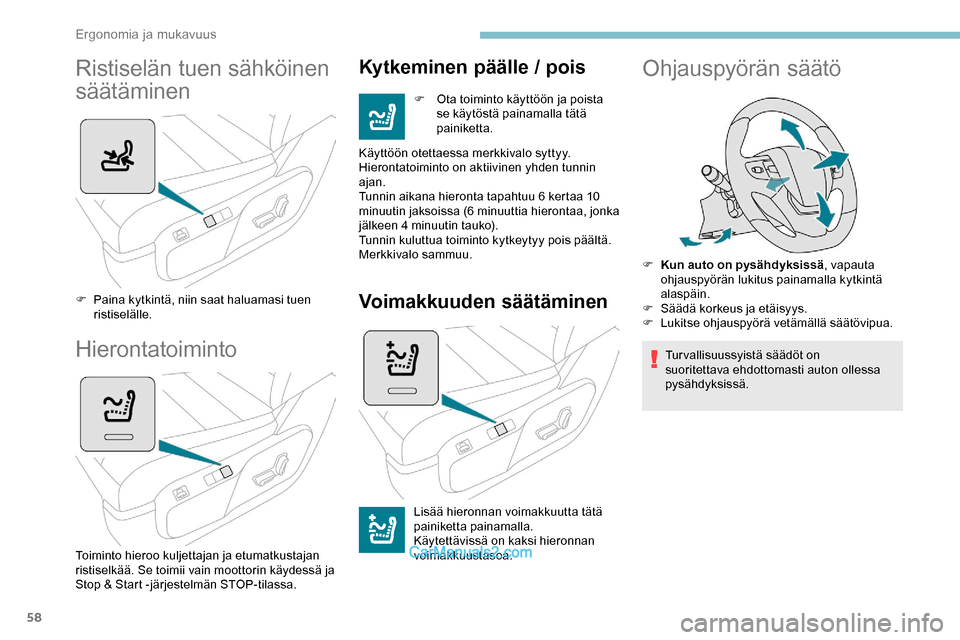 Peugeot Expert 2019  Omistajan käsikirja (in Finnish) 58
Ristiselän tuen sähköinen 
säätäminen
F Paina kytkintä, niin saat haluamasi tuen ristiselälle.
Hierontatoiminto
Toiminto hieroo kuljettajan ja etumatkustajan 
ristiselkää. Se toimii vain 