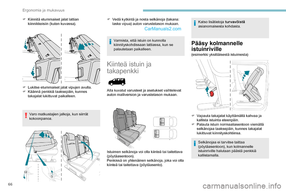 Peugeot Expert 2019  Omistajan käsikirja (in Finnish) 66
F Kiinnitä etummaiset jalat lattian kiinnikkeisiin (kuten kuvassa).
F
 
L
 ukitse etummaiset jalat vipujen avulla.
F
 
K
 äännä penkkiä taaksepäin, kunnes 
takajalat lukittuvat paikalleen.
Va