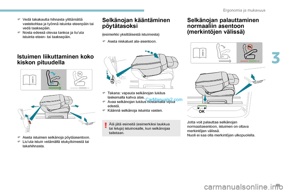 Peugeot Expert 2019 Omistajan käsikirja (in Finnish) 69
F Vedä takakautta hihnasta ylittämättä vastekohtaa ja työnnä istuinta eteenpäin tai
vedä taaksepäin.
F
N
osta edessä olevaa tankoa ja liuuta
istuinta eteen- tai taaksepäin.
Istuime Peugeot Expert 2019 Omistajan käsikirja (in Finnish) 69
F Vedä takakautta hihnasta ylittämättä vastekohtaa ja työnnä istuinta eteenpäin tai
vedä taaksepäin.
F
N
osta edessä olevaa tankoa ja liuuta
istuinta eteen- tai taaksepäin.
Istuime