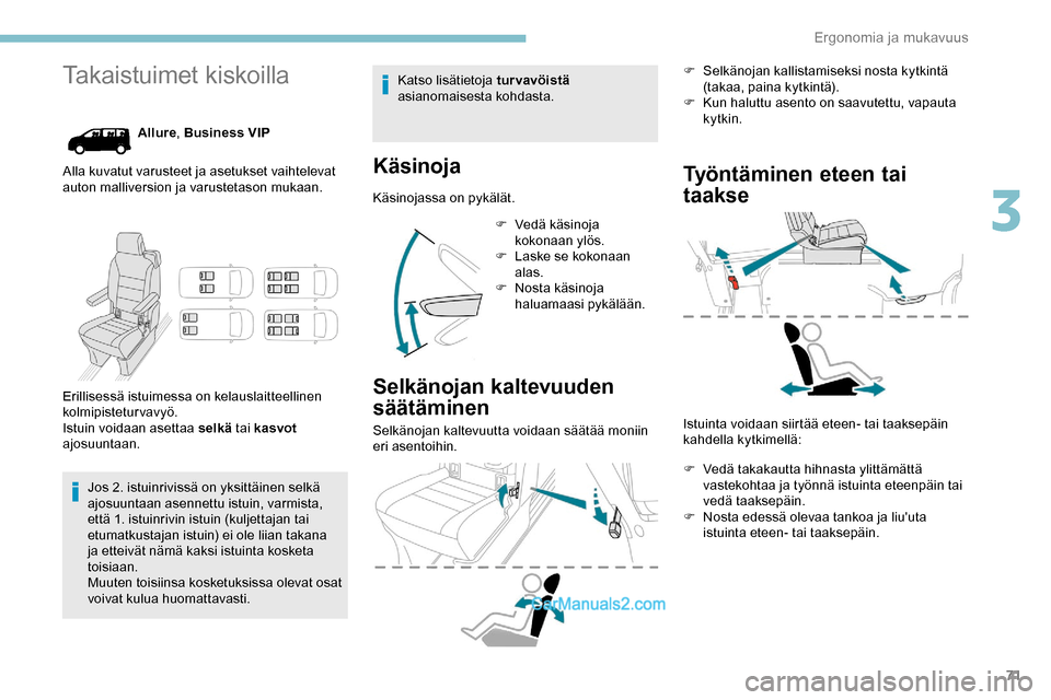 Peugeot Expert 2019 Omistajan käsikirja (in Finnish) 71
Takaistuimet kiskoilla
Allure, Business VIP
Alla kuvatut varusteet ja asetukset vaihtelevat
auton malliversion ja varustetason mukaan.
Erillisessä istuimessa on kelauslaitteellinen
kolmipistetur Peugeot Expert 2019 Omistajan käsikirja (in Finnish) 71
Takaistuimet kiskoilla
Allure, Business VIP
Alla kuvatut varusteet ja asetukset vaihtelevat
auton malliversion ja varustetason mukaan.
Erillisessä istuimessa on kelauslaitteellinen
kolmipistetur