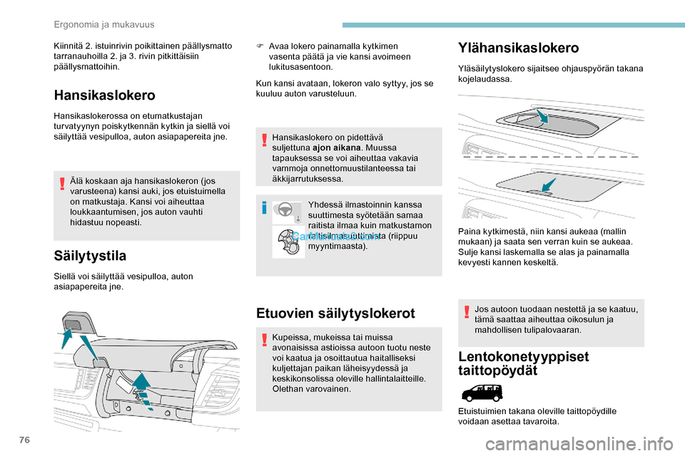 Peugeot Expert 2019 Omistajan käsikirja (in Finnish) 76
Kiinnitä 2. istuinrivin poikittainen päällysmatto
tarranauhoilla 2. ja 3. rivin pitkittäisiin
päällysmattoihin.
Hansikaslokero
Hansikaslokerossa on etumatkustajan
tur vatyynyn poiskytkenn Peugeot Expert 2019 Omistajan käsikirja (in Finnish) 76
Kiinnitä 2. istuinrivin poikittainen päällysmatto
tarranauhoilla 2. ja 3. rivin pitkittäisiin
päällysmattoihin.
Hansikaslokero
Hansikaslokerossa on etumatkustajan
tur vatyynyn poiskytkenn