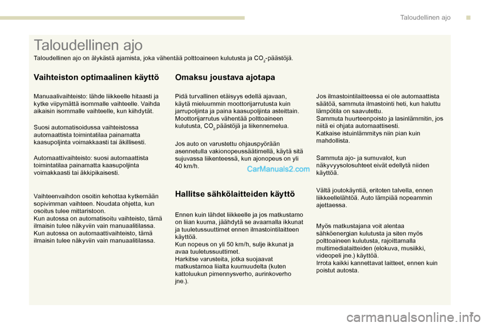 Peugeot Expert 2019 Omistajan käsikirja (in Finnish) 7
Myös matkustajana voit alentaa
sähköenergian kulutusta ja siten myös
polttoaineen kulutusta, rajoittamalla
multimedialaitteiden (elokuva, musiikki,
videopeli jne.) käyttöä.
Irrota kaikki Peugeot Expert 2019 Omistajan käsikirja (in Finnish) 7
Myös matkustajana voit alentaa
sähköenergian kulutusta ja siten myös
polttoaineen kulutusta, rajoittamalla
multimedialaitteiden (elokuva, musiikki,
videopeli jne.) käyttöä.
Irrota kaikki