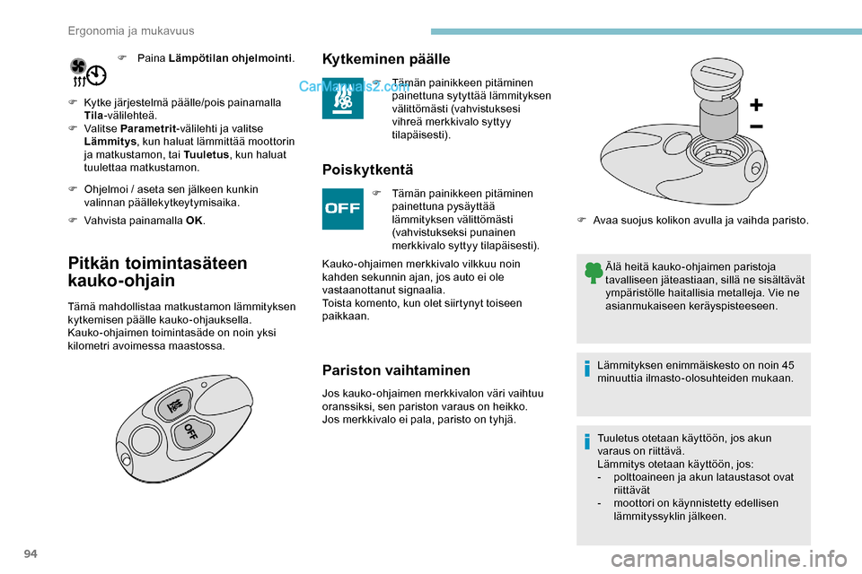 Peugeot Expert 2019  Omistajan käsikirja (in Finnish) 94
F Paina L ämpötilan ohjelmointi .
F
 
K

ytke järjestelmä päälle/pois painamalla 
Tila -välilehteä.
F
 
Valitse  Parametrit -välilehti ja valitse 
Lämmitys , kun haluat lämmittää moott
