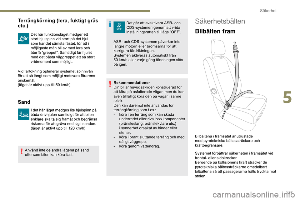 Peugeot Expert 2019 Ägarmanual (in Swedish) 113
Terrängkörning (lera, fuktigt gräs
etc.)
Det här funktionsläget medger ett
stort hjulspinn vid start på det hjul
som har det sämsta fästet, för att i
möjligaste mån bli av med lera Peugeot Expert 2019 Ägarmanual (in Swedish) 113
Terrängkörning (lera, fuktigt gräs
etc.)
Det här funktionsläget medger ett
stort hjulspinn vid start på det hjul
som har det sämsta fästet, för att i
möjligaste mån bli av med lera