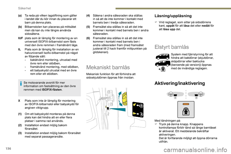 Peugeot Expert 2019 Ägarmanual (in Swedish) 136
(a)Ta reda på vilken lagstiftning som gäller
i landet där du kör innan du placerar ett
barn på denna plats.
(b) Bilbarnstolen kan placeras på mittsätet
men då kan du inte längre använ Peugeot Expert 2019 Ägarmanual (in Swedish) 136
(a)Ta reda på vilken lagstiftning som gäller
i landet där du kör innan du placerar ett
barn på denna plats.
(b) Bilbarnstolen kan placeras på mittsätet
men då kan du inte längre använ