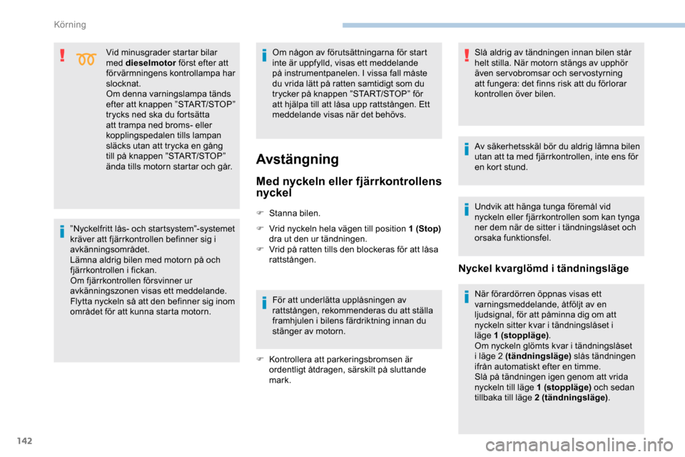 Peugeot Expert 2019 Ägarmanual (in Swedish) 142
Vid minusgrader startar bilar
med dieselmotor först efter att
förvärmningens kontrollampa har
slocknat.
Om denna varningslampa tänds
efter att knappen ”START/STOP”
trycks ned ska du f Peugeot Expert 2019 Ägarmanual (in Swedish) 142
Vid minusgrader startar bilar
med dieselmotor först efter att
förvärmningens kontrollampa har
slocknat.
Om denna varningslampa tänds
efter att knappen ”START/STOP”
trycks ned ska du f