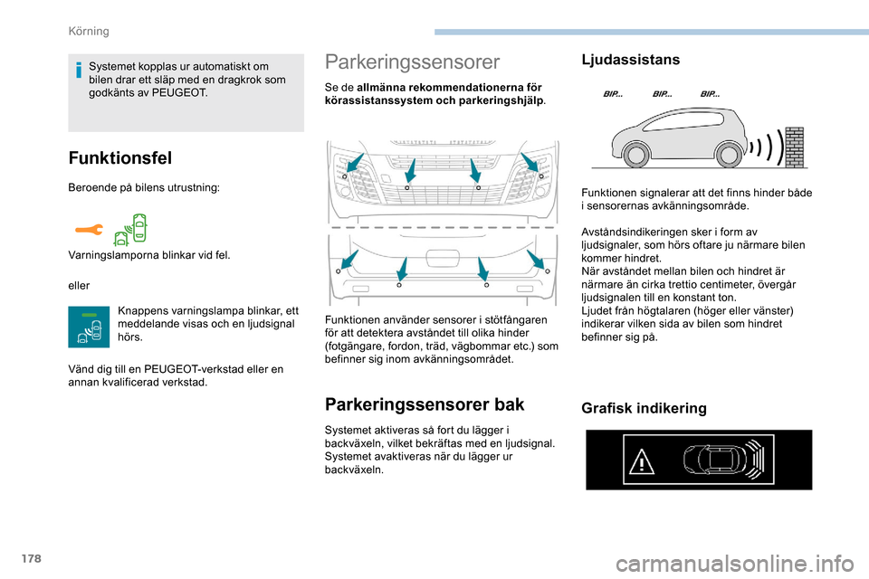Peugeot Expert 2019  Ägarmanual (in Swedish) 178
Funktionsfel
Beroende på bilens utrustning:
ellerKnappens varningslampa blinkar, ett 
meddelande visas och en ljudsignal 
hörs.
Vänd dig till en PEUGEOT-verkstad eller en 
annan kvalificerad ve