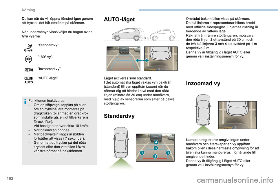 Peugeot Expert 2019 Ägarmanual (in Swedish) 182
När undermenyn visas väljer du någon av de
fyra vyerna: Du kan när du vill öppna fönstret igen genom
att trycka i det här området på skärmen.”Standardvy”.
”180° vy”.
”Inzoom Peugeot Expert 2019 Ägarmanual (in Swedish) 182
När undermenyn visas väljer du någon av de
fyra vyerna: Du kan när du vill öppna fönstret igen genom
att trycka i det här området på skärmen.”Standardvy”.
”180° vy”.
”Inzoom