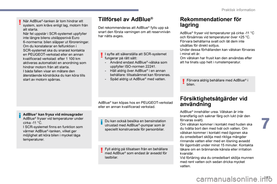 Peugeot Expert 2019 Ägarmanual (in Swedish) 197
När AdBlue®-tanken är tom hindrar ett
system, som krävs enligt lag, motorn från
att starta.
När fel uppstår i SCR-systemet uppfyller
inte längre bilens utsläppsnivå Euro
6-normerna: Peugeot Expert 2019 Ägarmanual (in Swedish) 197
När AdBlue®-tanken är tom hindrar ett
system, som krävs enligt lag, motorn från
att starta.
När fel uppstår i SCR-systemet uppfyller
inte längre bilens utsläppsnivå Euro
6-normerna: