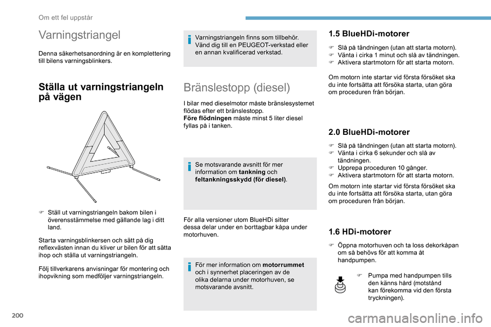 Peugeot Expert 2019 Ägarmanual (in Swedish) 200
Varningstriangel
Denna säkerhetsanordning är en komplettering
till bilens varningsblinkers.
Ställa ut varningstriangeln
på vägen
Starta varningsblinkersen och sätt på dig
reflexvästen i Peugeot Expert 2019 Ägarmanual (in Swedish) 200
Varningstriangel
Denna säkerhetsanordning är en komplettering
till bilens varningsblinkers.
Ställa ut varningstriangeln
på vägen
Starta varningsblinkersen och sätt på dig
reflexvästen i