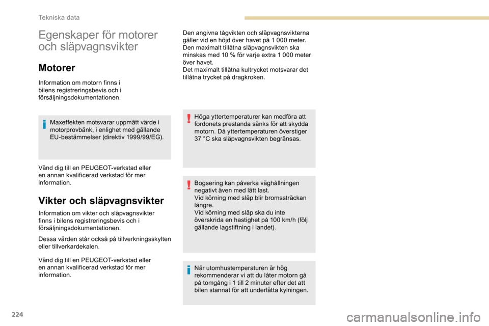 Peugeot Expert 2019  Ägarmanual (in Swedish) 224
Egenskaper för motorer 
och släpvagnsvikter
Motorer
Information om motorn finns i 
bilens registreringsbevis och i 
försäljningsdokumentationen.Maxeffekten motsvarar uppmätt värde i 
motorpr
