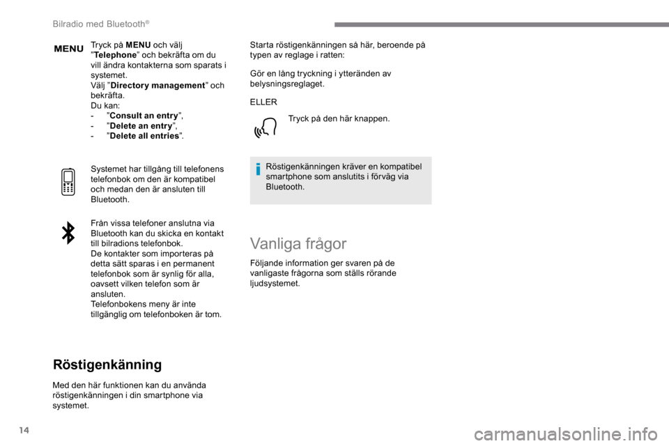 Peugeot Expert 2019 Ägarmanual (in Swedish) 14
Tryck på MENU och välj
” Telephone ” och bekräfta om du
vill ändra kontakterna som sparats i
systemet.
Välj ” Directory management ” och
bekräfta.
Du kan:
-
”Consult an entr y Peugeot Expert 2019 Ägarmanual (in Swedish) 14
Tryck på MENU och välj
” Telephone ” och bekräfta om du
vill ändra kontakterna som sparats i
systemet.
Välj ” Directory management ” och
bekräfta.
Du kan:
-
”Consult an entr y