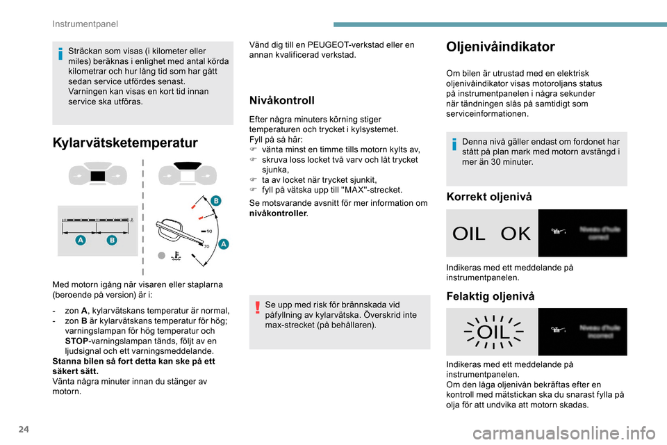 Peugeot Expert 2019 Ägarmanual (in Swedish) 24
Sträckan som visas (i kilometer eller
miles) beräknas i enlighet med antal körda
kilometrar och hur lång tid som har gått
sedan service utfördes senast.
Varningen kan visas en kort tid inn Peugeot Expert 2019 Ägarmanual (in Swedish) 24
Sträckan som visas (i kilometer eller
miles) beräknas i enlighet med antal körda
kilometrar och hur lång tid som har gått
sedan service utfördes senast.
Varningen kan visas en kort tid inn