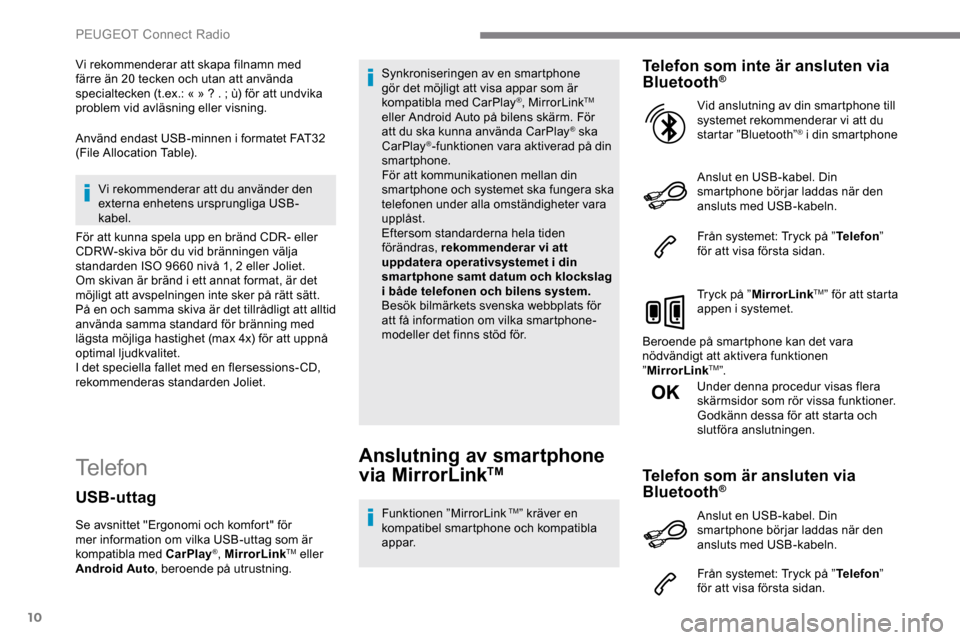Peugeot Expert 2019 Ägarmanual (in Swedish) 10
Vi rekommenderar att skapa filnamn med
färre än 20 tecken och utan att använda
specialtecken (t.ex.: « »
? . ; ù) för att undvika
problem vid avläsning eller visning.
Använd endast Peugeot Expert 2019 Ägarmanual (in Swedish) 10
Vi rekommenderar att skapa filnamn med
färre än 20 tecken och utan att använda
specialtecken (t.ex.: « »
? . ; ù) för att undvika
problem vid avläsning eller visning.
Använd endast