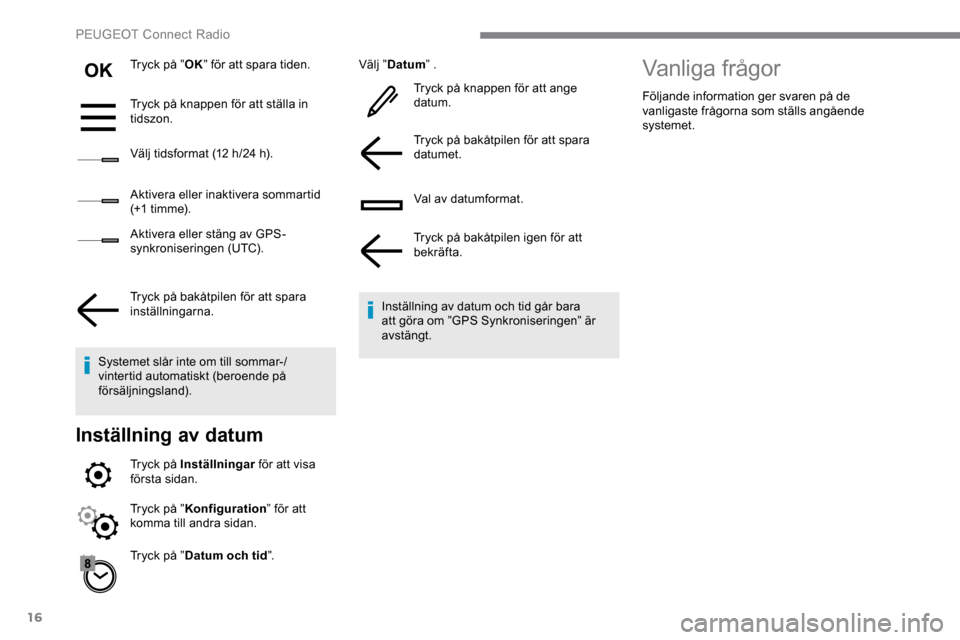 Peugeot Expert 2019 Ägarmanual (in Swedish) 16
Tryck på ”OK” för att spara tiden.
Tryck på knappen för att ställa in
tidszon.
Välj tidsformat (12 h/24 h).
Aktivera eller inaktivera sommartid
(+1 t i m m e).
Aktivera eller stäng av Peugeot Expert 2019 Ägarmanual (in Swedish) 16
Tryck på ”OK” för att spara tiden.
Tryck på knappen för att ställa in
tidszon.
Välj tidsformat (12 h/24 h).
Aktivera eller inaktivera sommartid
(+1 t i m m e).
Aktivera eller stäng av