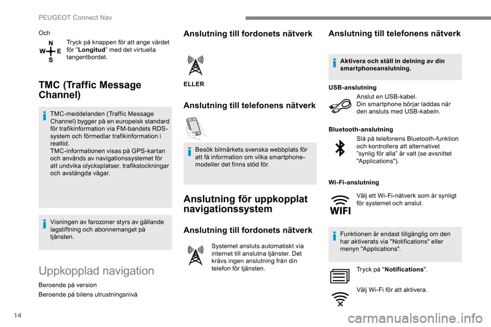 Peugeot Expert 2019 Ägarmanual (in Swedish) 14
OchTryck på knappen för att ange värdet
för ”Longitud ” med det virtuella
tangentbordet.
TMC (Traffic Message
Channel)
TMC-meddelanden (Traffic Message
Channel) bygger på en europeisk Peugeot Expert 2019 Ägarmanual (in Swedish) 14
OchTryck på knappen för att ange värdet
för ”Longitud ” med det virtuella
tangentbordet.
TMC (Traffic Message
Channel)
TMC-meddelanden (Traffic Message
Channel) bygger på en europeisk