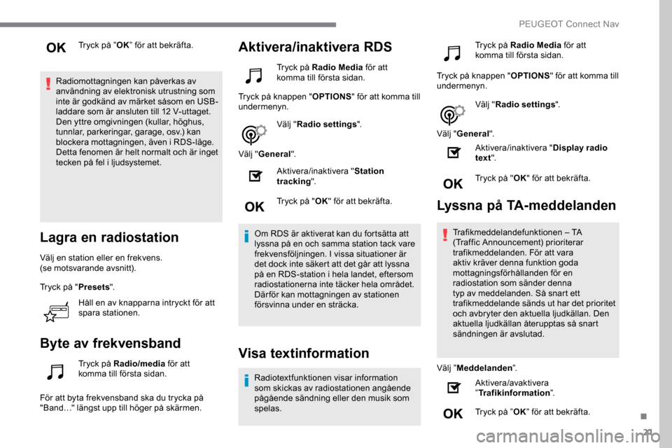 Peugeot Expert 2019 Ägarmanual (in Swedish) 21
Tryck på ”OK” för att bekräfta.
Radiomottagningen kan påverkas av
användning av elektronisk utrustning som
inte är godkänd av märket såsom en USB-
laddare som är ansluten till 12 V- Peugeot Expert 2019 Ägarmanual (in Swedish) 21
Tryck på ”OK” för att bekräfta.
Radiomottagningen kan påverkas av
användning av elektronisk utrustning som
inte är godkänd av märket såsom en USB-
laddare som är ansluten till 12 V-